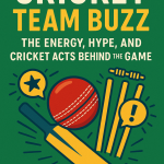 Cricket Team Buzz: The Energy, Hype, and Cricket Acts Behind the Game