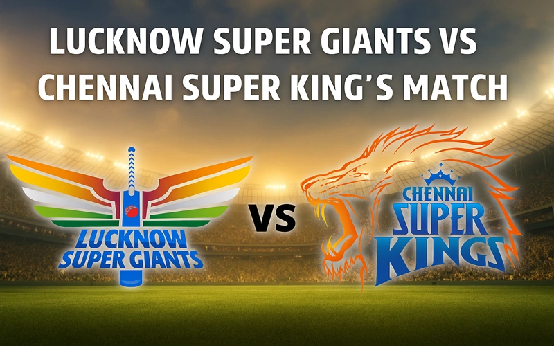 Lucknow Super Giants vs Chennai Super Kings Match Scorecard